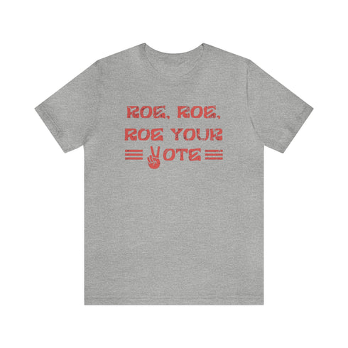 2024 Election T-Shirt Roe, Roe, Roe Your Vote Tshirt