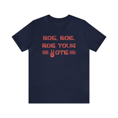 2024 Election T-Shirt Roe, Roe, Roe Your Vote Tshirt