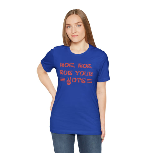 2024 Election T-Shirt Roe, Roe, Roe Your Vote Tshirt