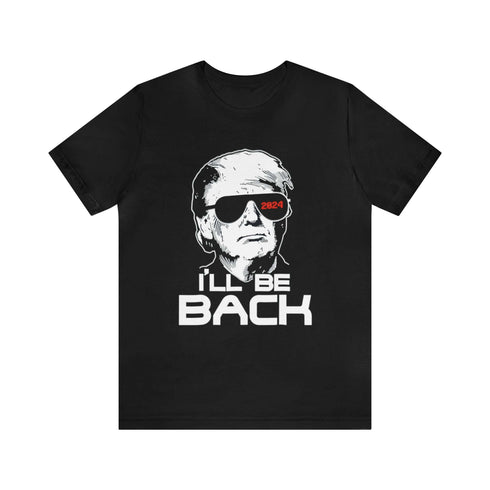 2024 Election T-Shirt Trump 2024 I'll Be Back Tshirt