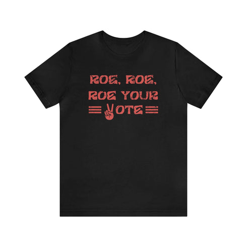 2024 Election T-Shirt Roe, Roe, Roe Your Vote Tshirt