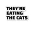 "They're Eating the Cats" Car Magnet