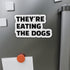 "They're Eating the Dogs" Car Magnet
