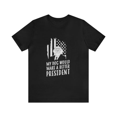 2024 Election T-Shirt My Dog Would Make a Better President Tshirt