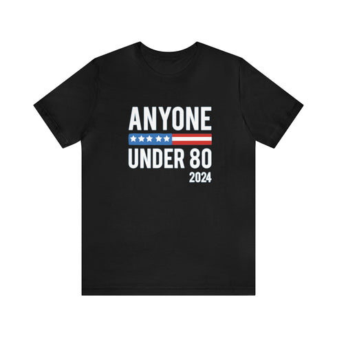 2024 Election T-Shirt Anyone Under 80 in 2024 Tshirt