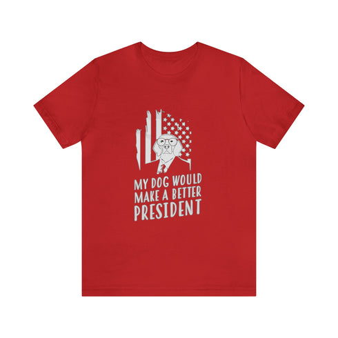 2024 Election T-Shirt My Dog Would Make a Better President Tshirt
