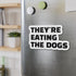 "They're Eating the Dogs" Car Magnet