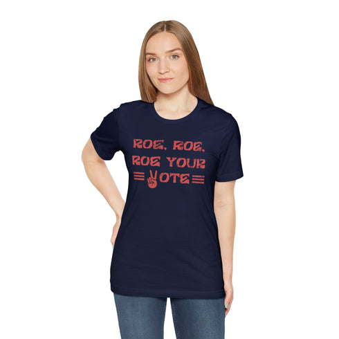 2024 Election T-Shirt Roe, Roe, Roe Your Vote Tshirt