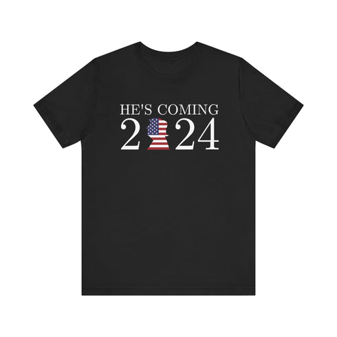 2024 Election T-Shirt He's Coming, Trump 2024 Tshirt